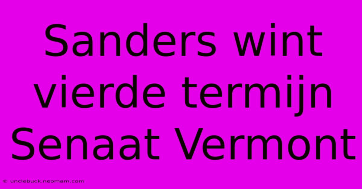 Sanders Wint Vierde Termijn Senaat Vermont