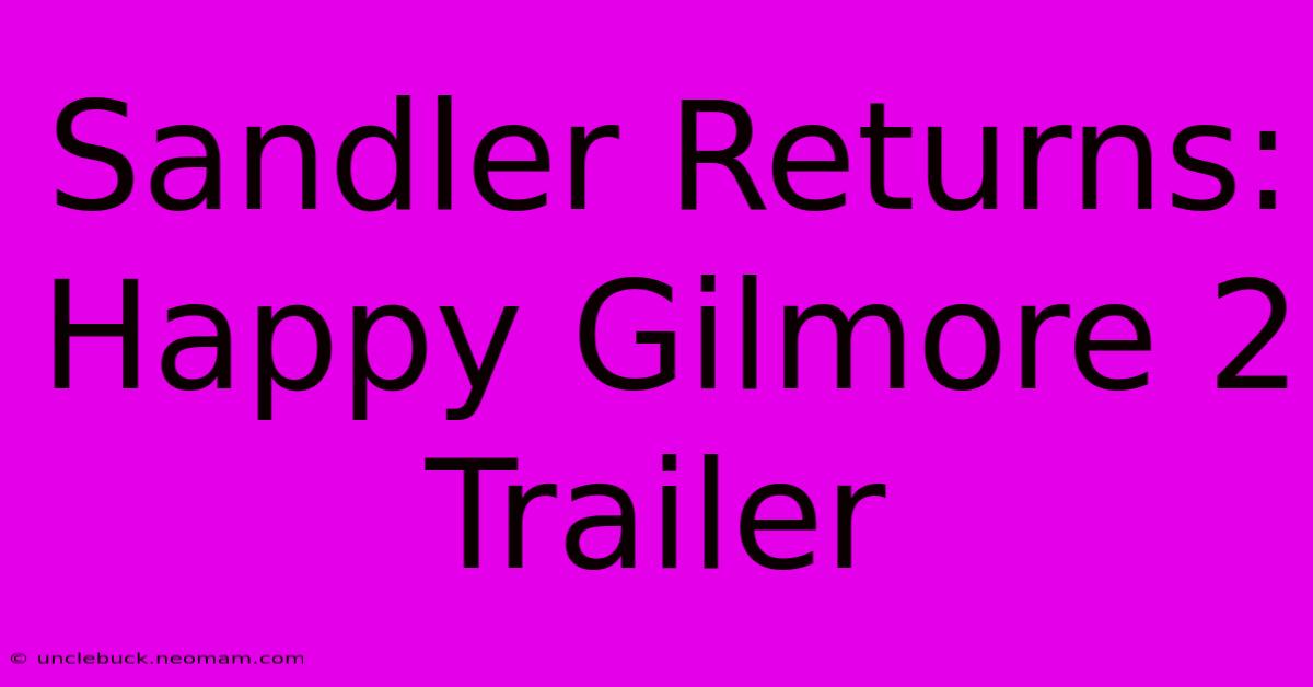 Sandler Returns: Happy Gilmore 2 Trailer