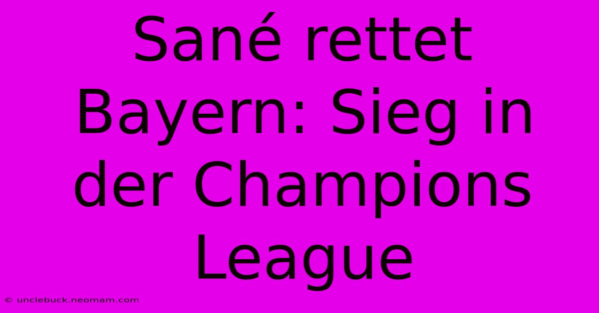 Sané Rettet Bayern: Sieg In Der Champions League