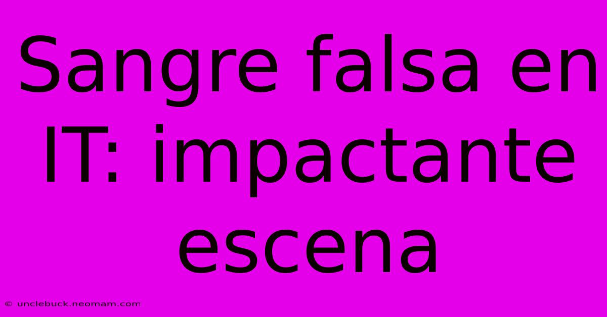 Sangre Falsa En IT: Impactante Escena