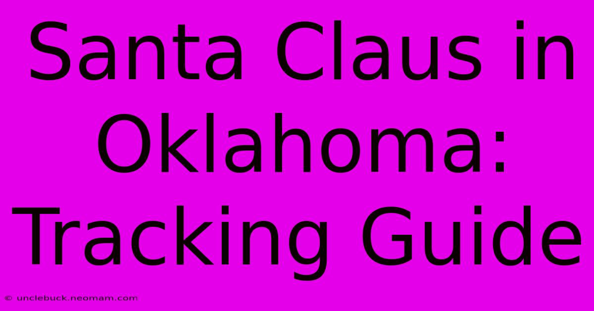 Santa Claus In Oklahoma: Tracking Guide