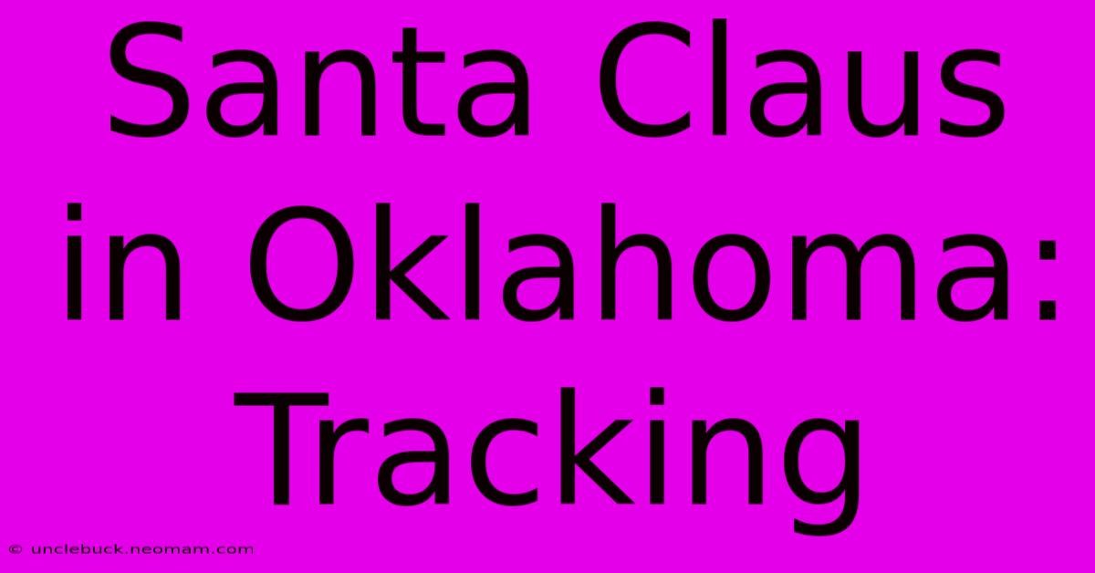 Santa Claus In Oklahoma: Tracking