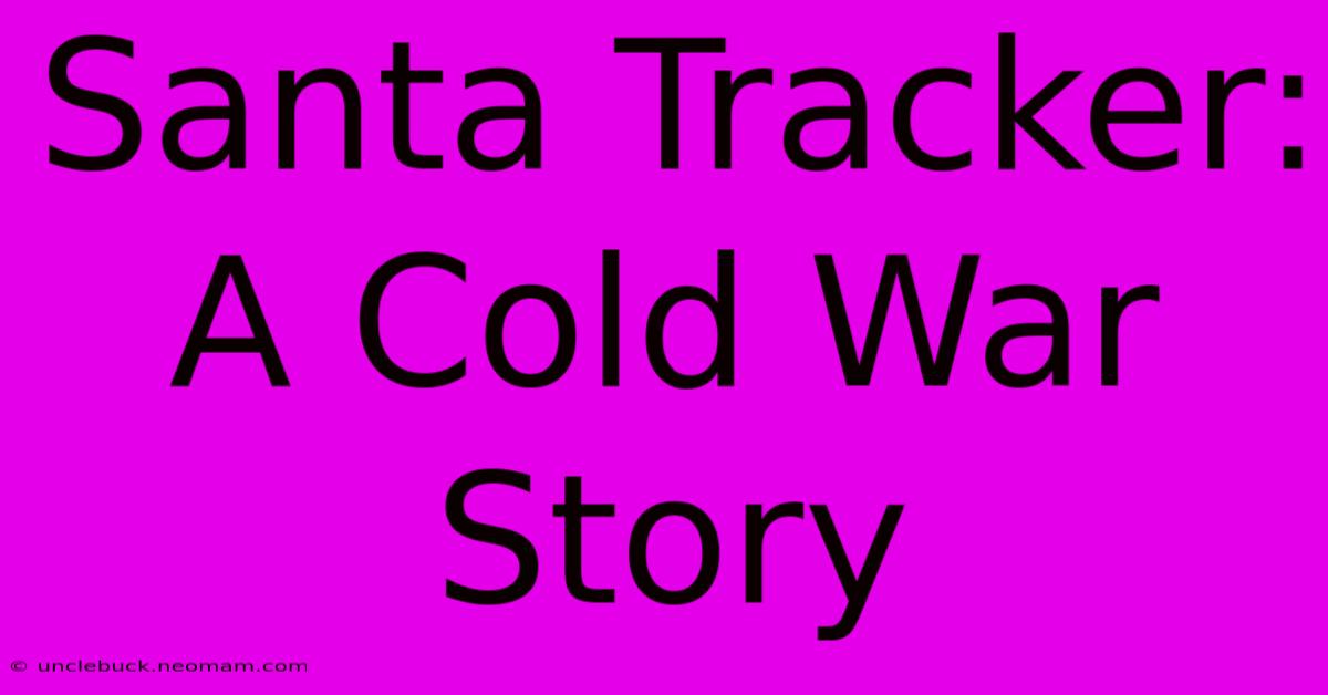 Santa Tracker: A Cold War Story