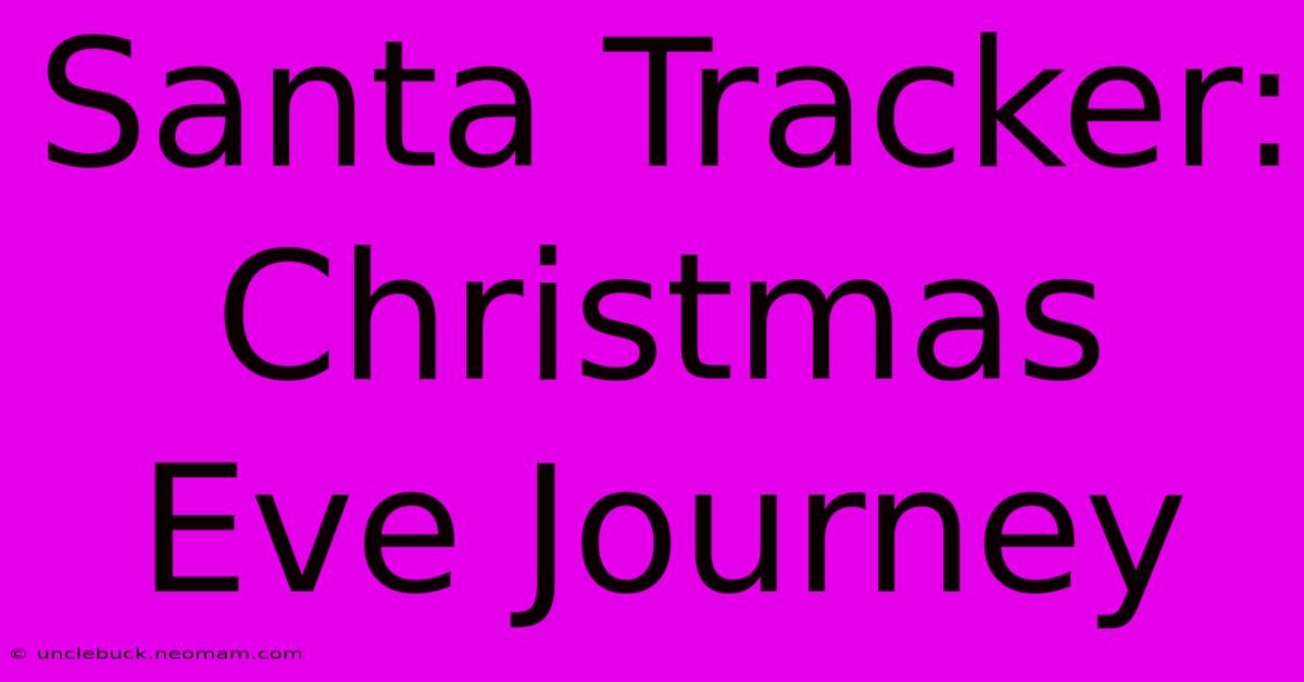 Santa Tracker: Christmas Eve Journey