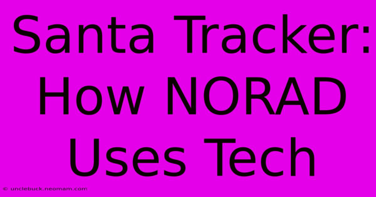 Santa Tracker: How NORAD Uses Tech