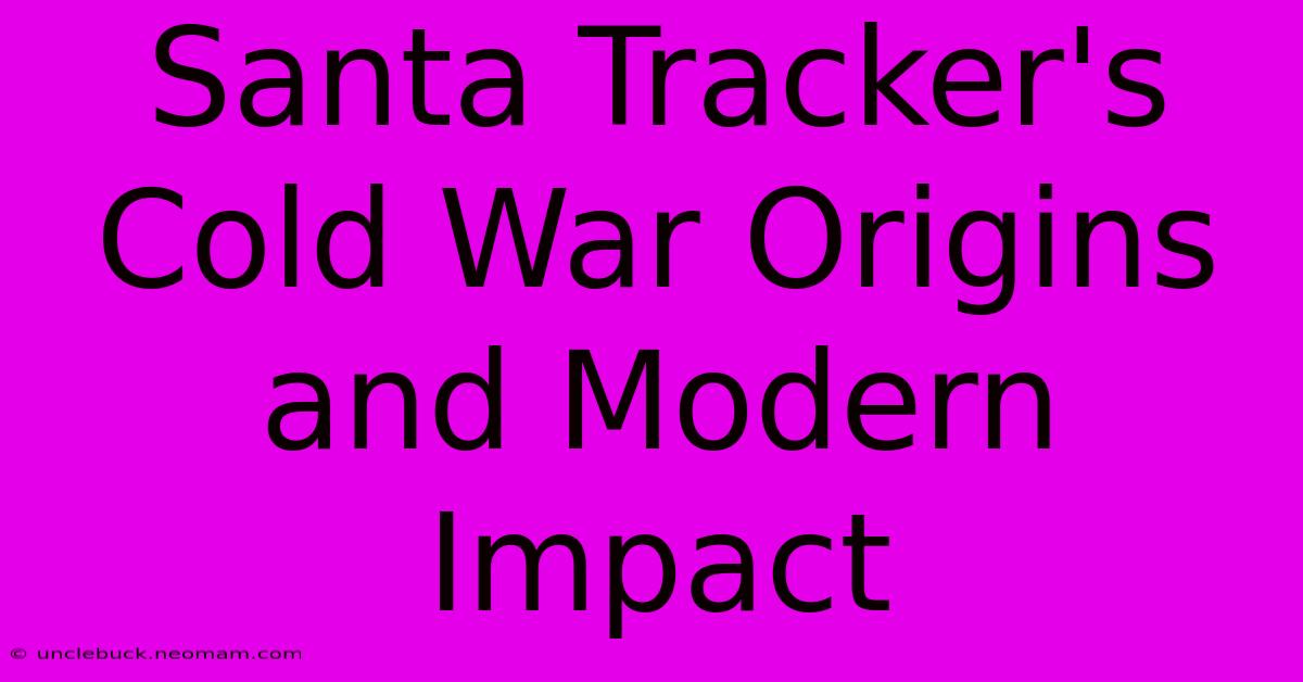 Santa Tracker's Cold War Origins And Modern Impact