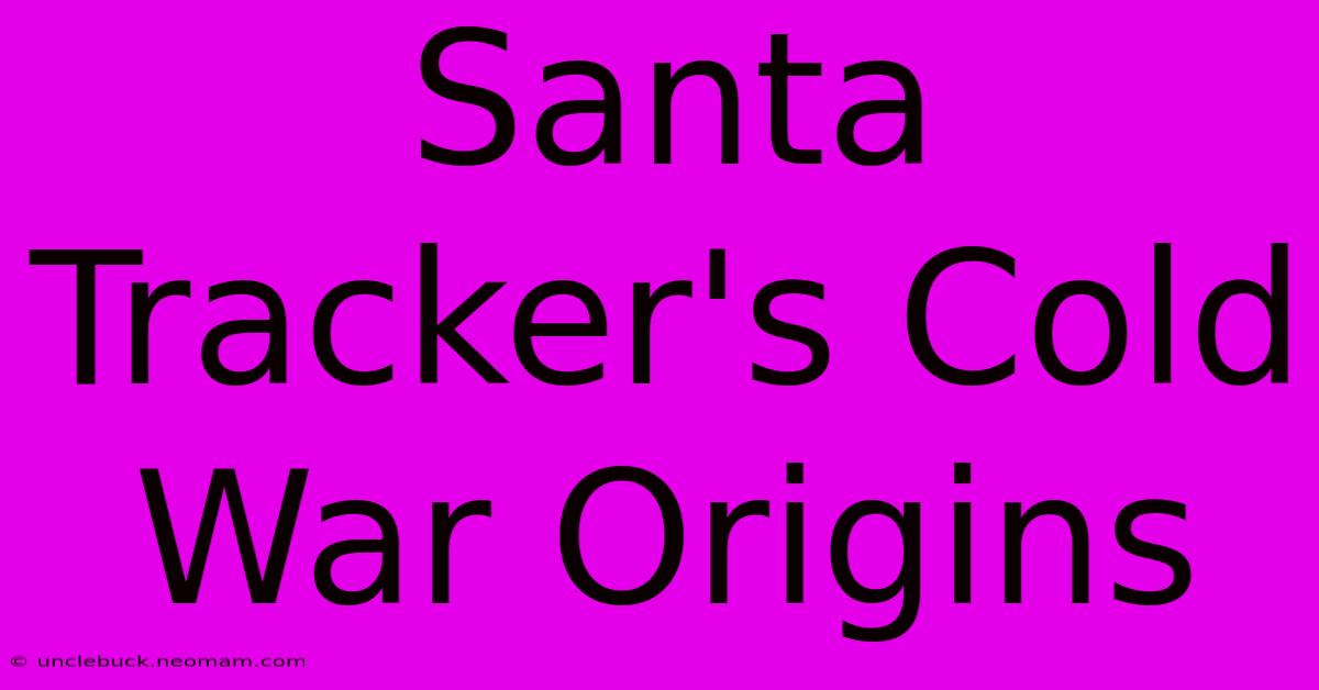 Santa Tracker's Cold War Origins