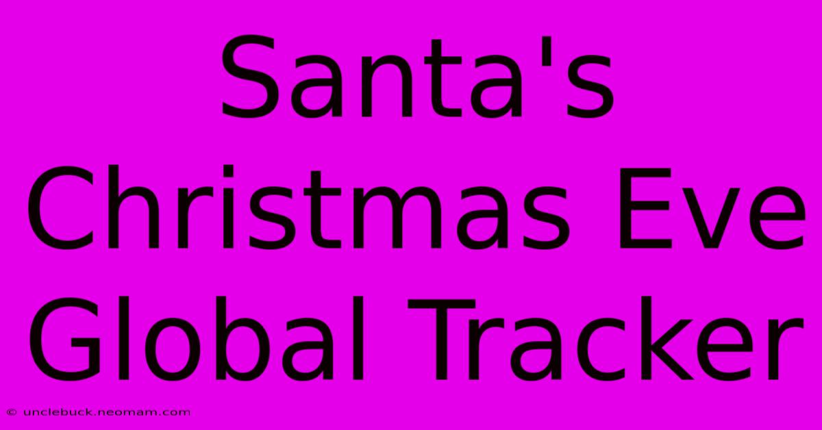 Santa's Christmas Eve Global Tracker