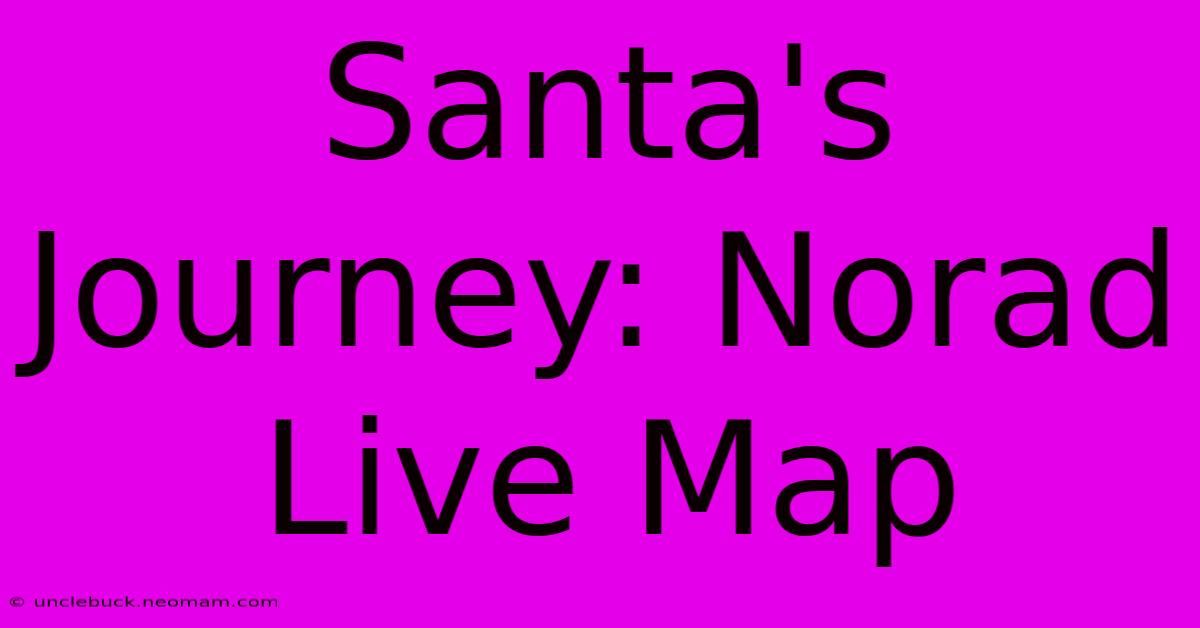 Santa's Journey: Norad Live Map