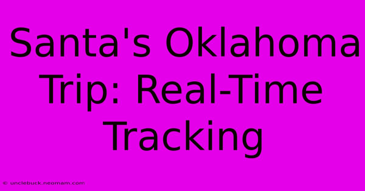 Santa's Oklahoma Trip: Real-Time Tracking