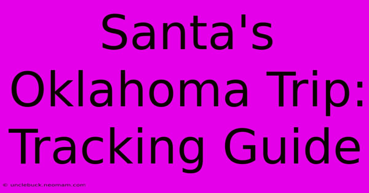 Santa's Oklahoma Trip: Tracking Guide