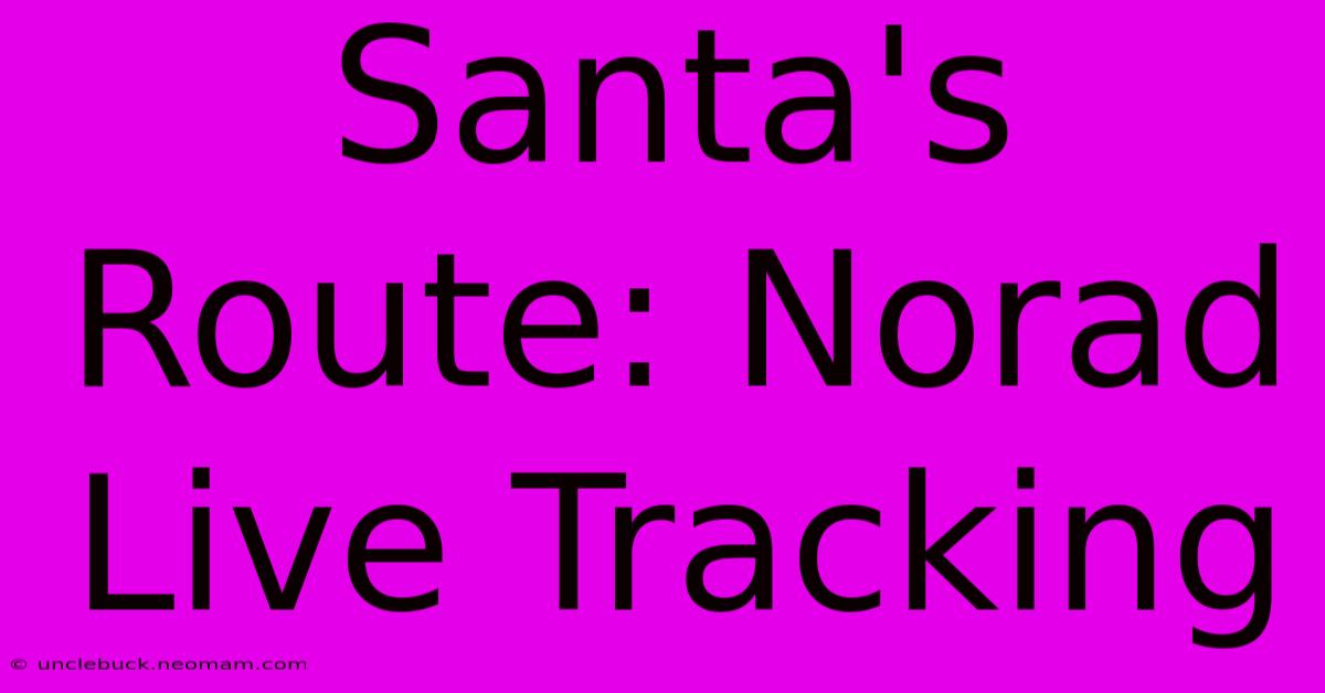 Santa's Route: Norad Live Tracking