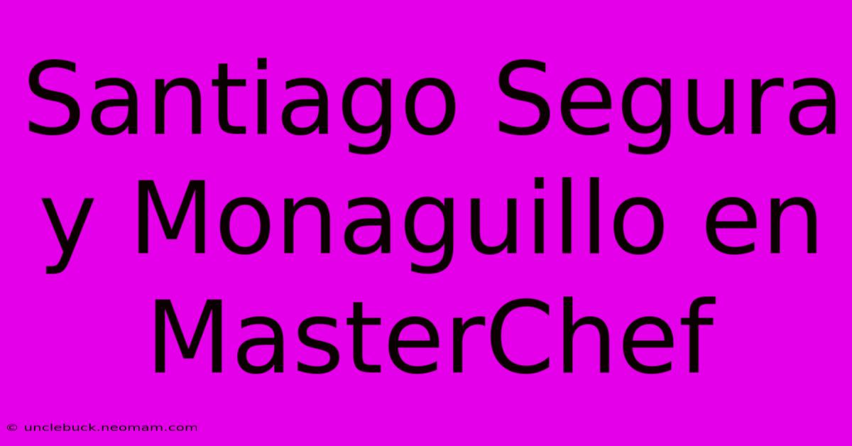 Santiago Segura Y Monaguillo En MasterChef