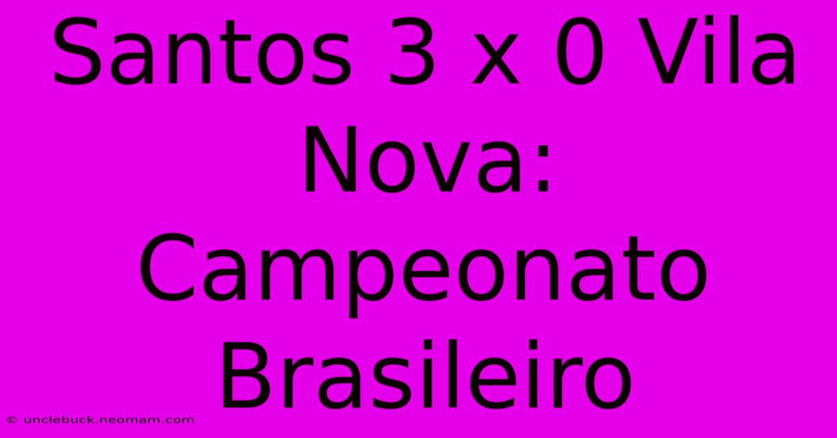 Santos 3 X 0 Vila Nova: Campeonato Brasileiro