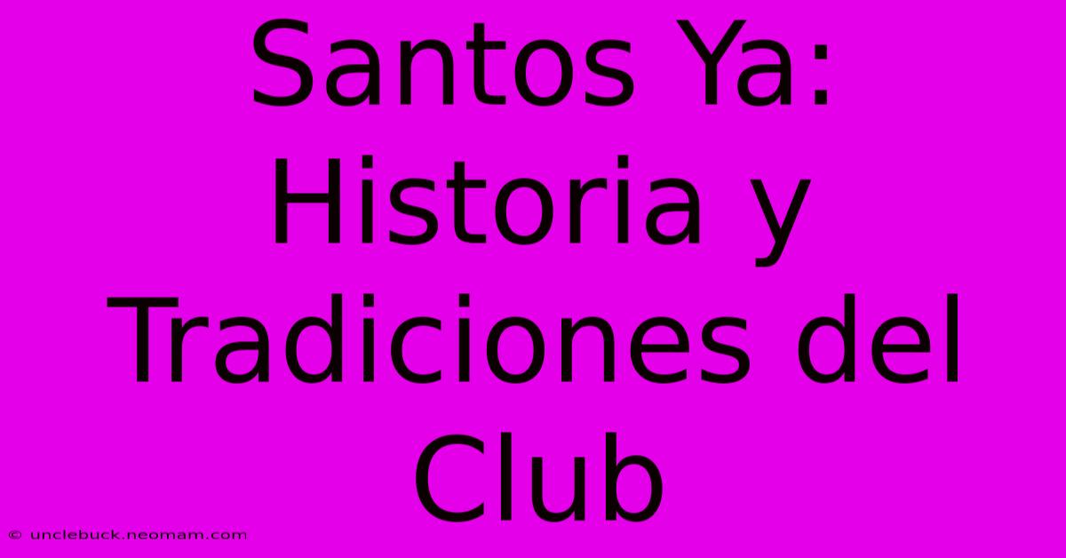 Santos Ya: Historia Y Tradiciones Del Club 