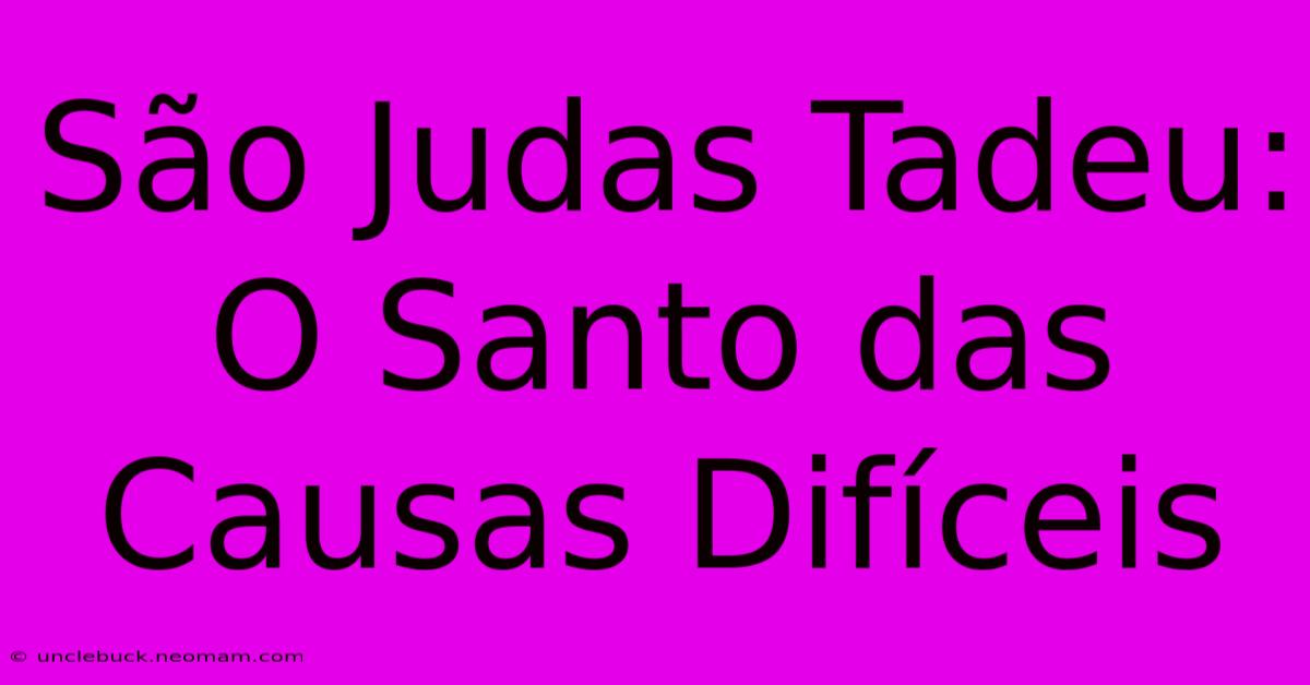 São Judas Tadeu: O Santo Das Causas Difíceis