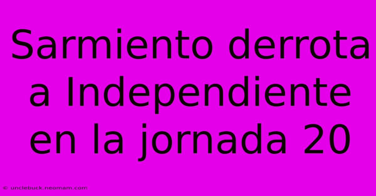 Sarmiento Derrota A Independiente En La Jornada 20