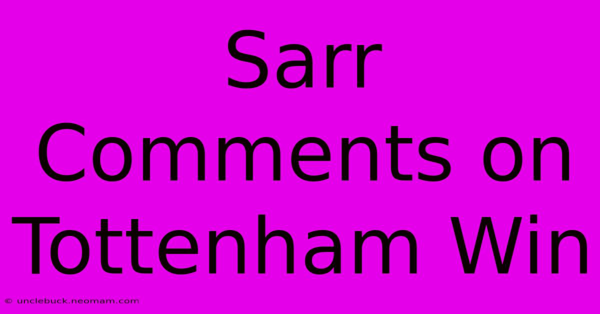 Sarr Comments On Tottenham Win