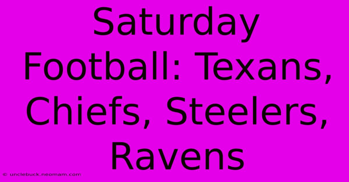 Saturday Football: Texans, Chiefs, Steelers, Ravens