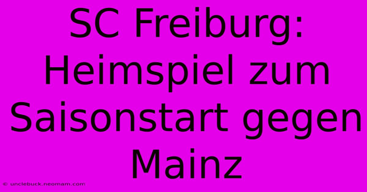 SC Freiburg: Heimspiel Zum Saisonstart Gegen Mainz 