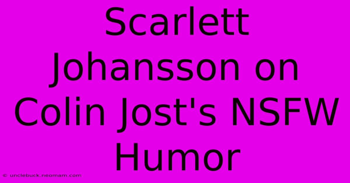 Scarlett Johansson On Colin Jost's NSFW Humor