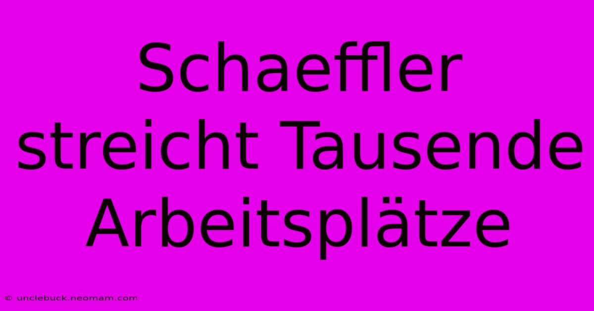 Schaeffler Streicht Tausende Arbeitsplätze