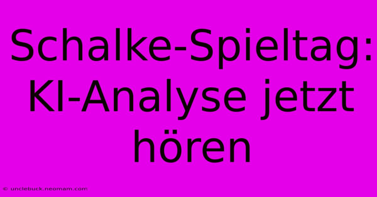 Schalke-Spieltag: KI-Analyse Jetzt Hören