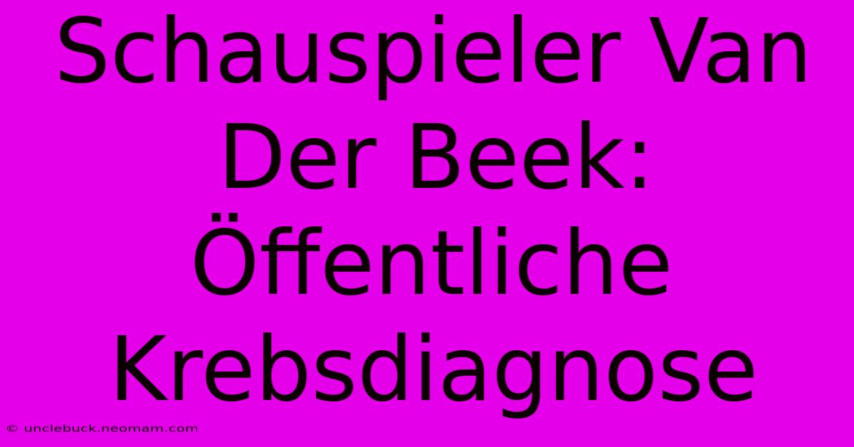 Schauspieler Van Der Beek: Öffentliche Krebsdiagnose 