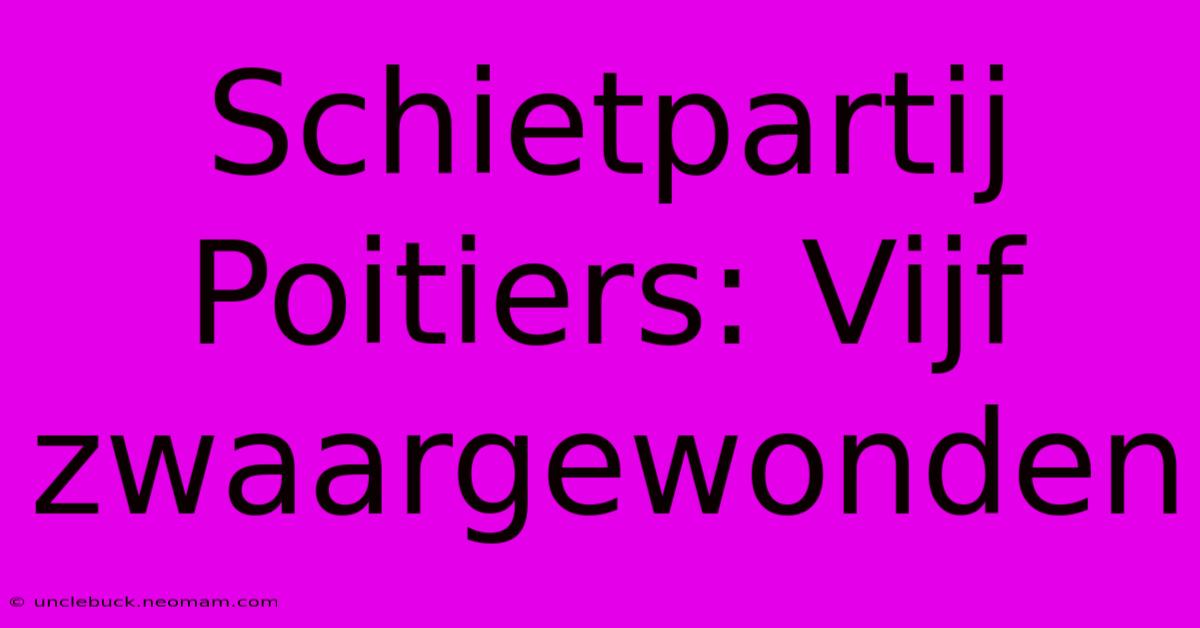 Schietpartij Poitiers: Vijf Zwaargewonden