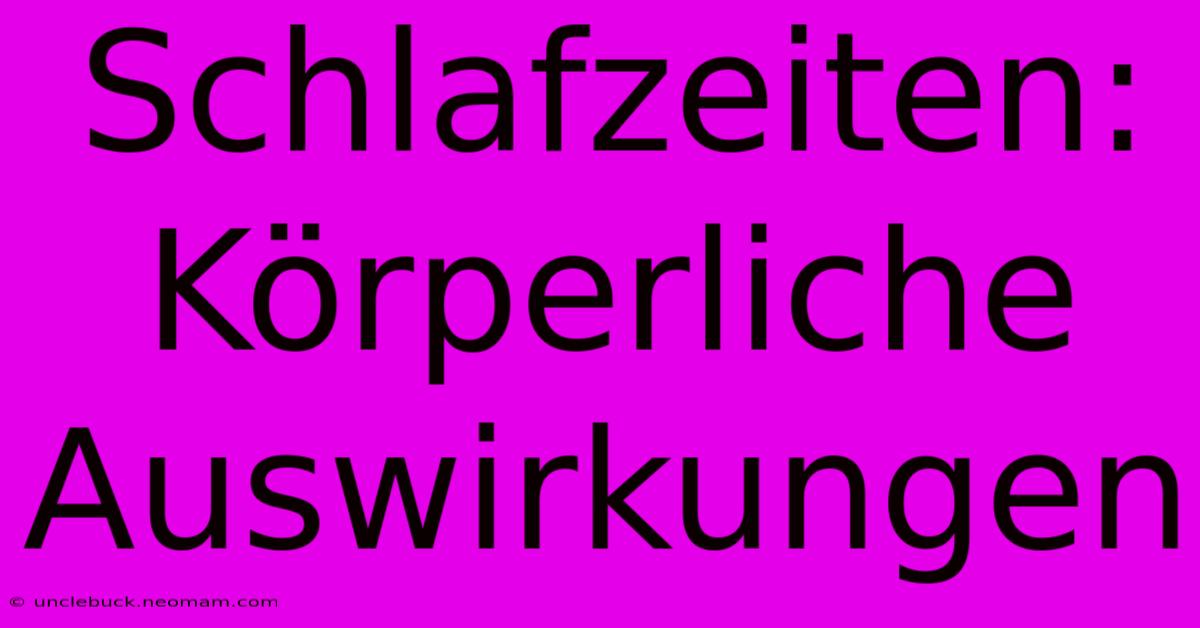 Schlafzeiten: Körperliche Auswirkungen