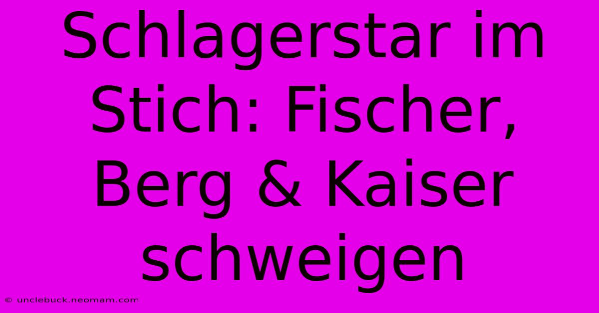 Schlagerstar Im Stich: Fischer, Berg & Kaiser Schweigen