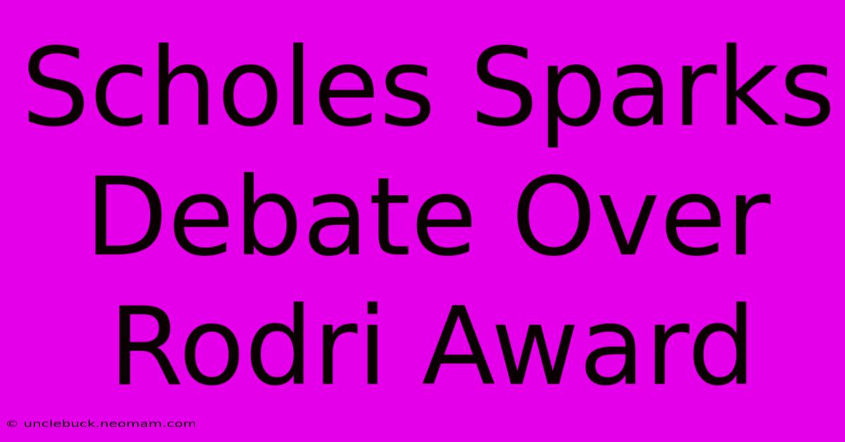 Scholes Sparks Debate Over Rodri Award