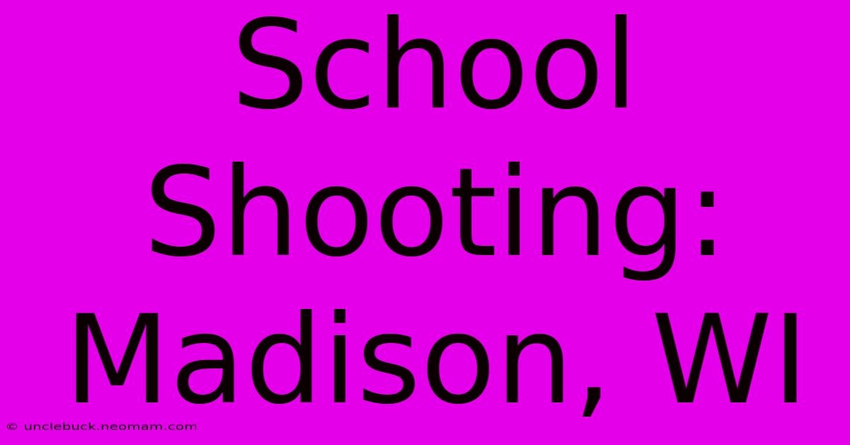 School Shooting: Madison, WI