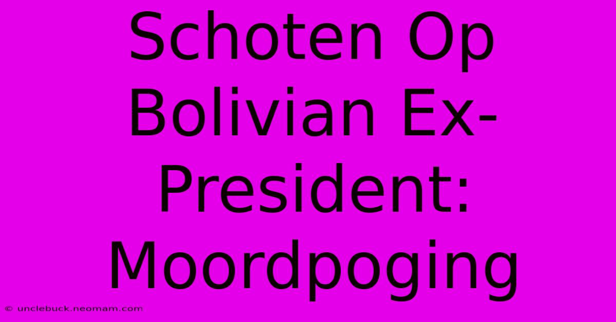 Schoten Op Bolivian Ex-President: Moordpoging