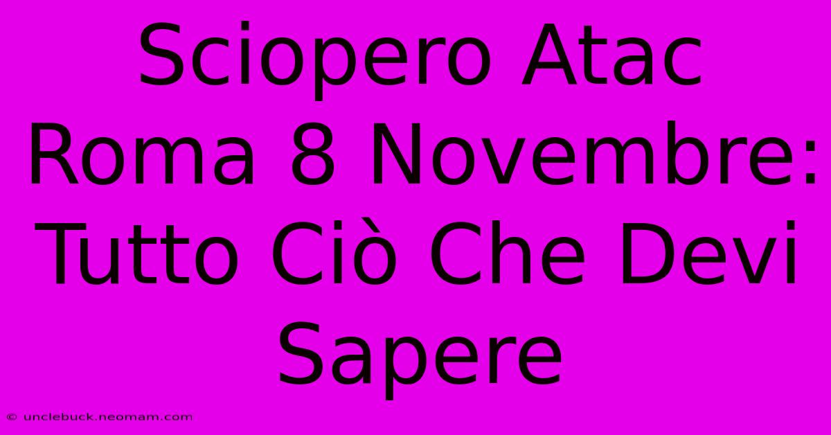 Sciopero Atac Roma 8 Novembre: Tutto Ciò Che Devi Sapere