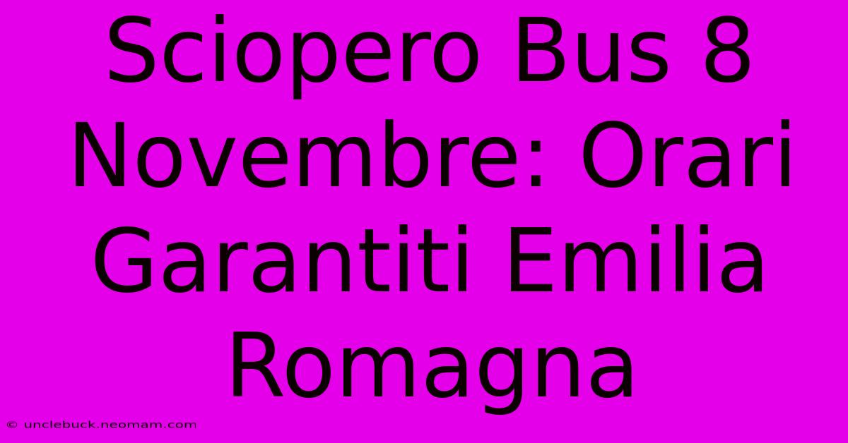 Sciopero Bus 8 Novembre: Orari Garantiti Emilia Romagna 