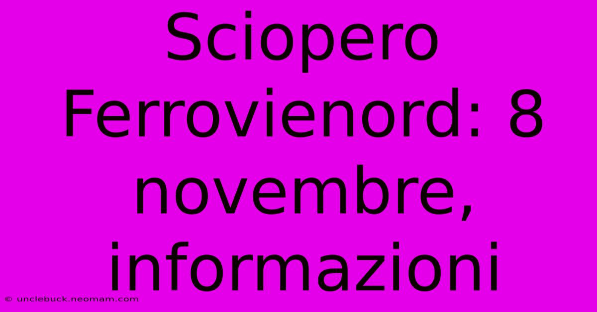 Sciopero Ferrovienord: 8 Novembre, Informazioni 