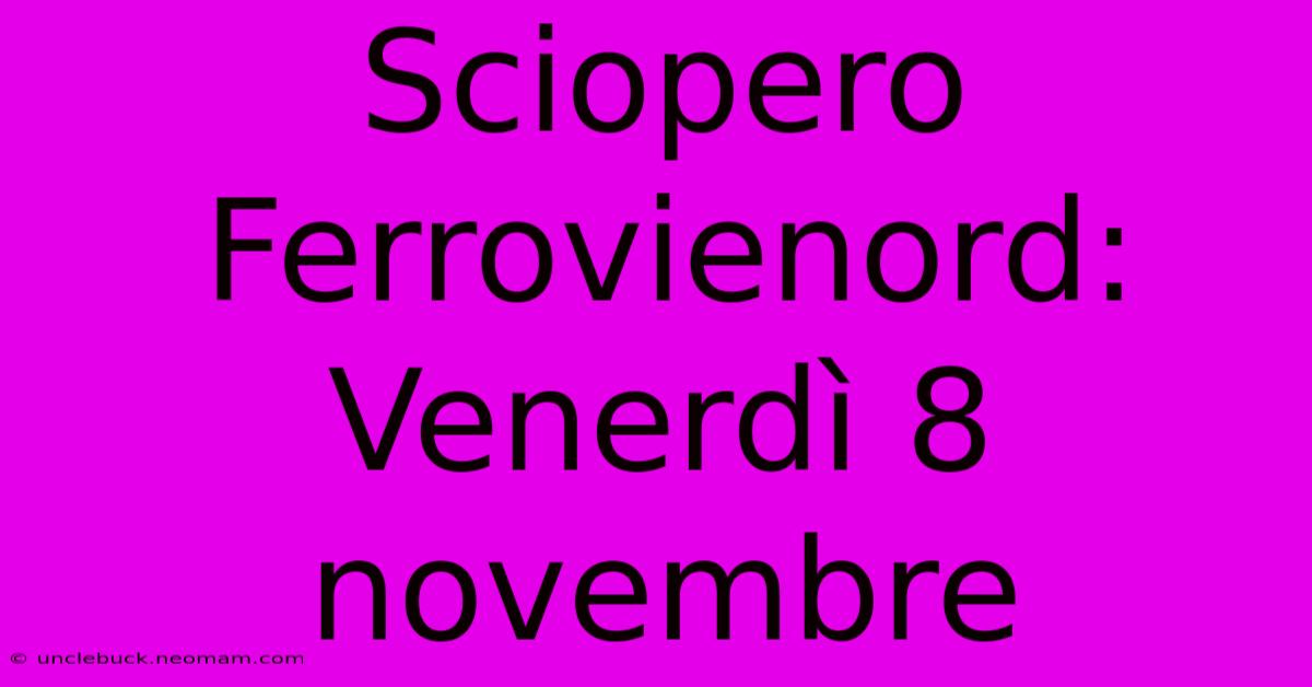 Sciopero Ferrovienord: Venerdì 8 Novembre