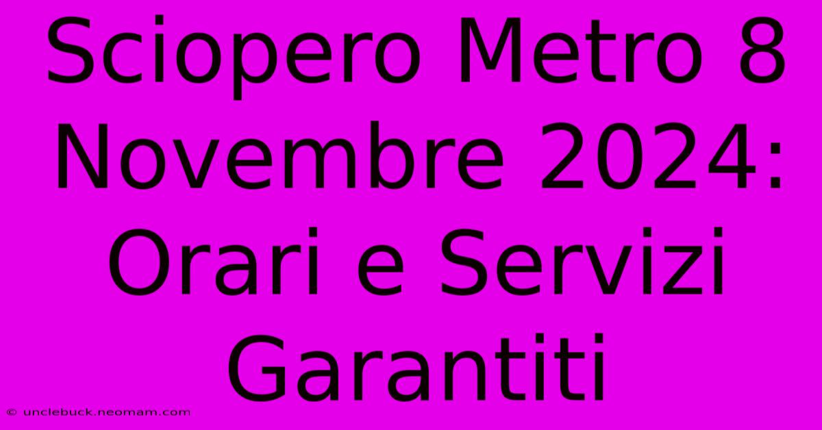 Sciopero Metro 8 Novembre 2024: Orari E Servizi Garantiti