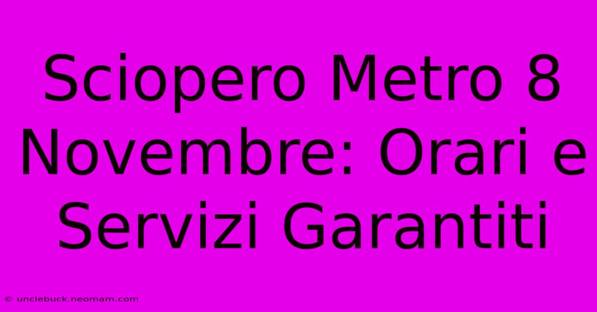 Sciopero Metro 8 Novembre: Orari E Servizi Garantiti 