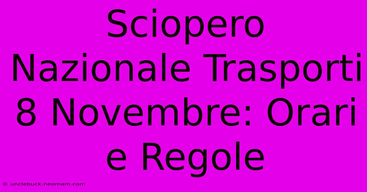 Sciopero Nazionale Trasporti 8 Novembre: Orari E Regole