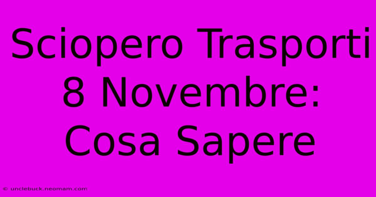 Sciopero Trasporti 8 Novembre: Cosa Sapere