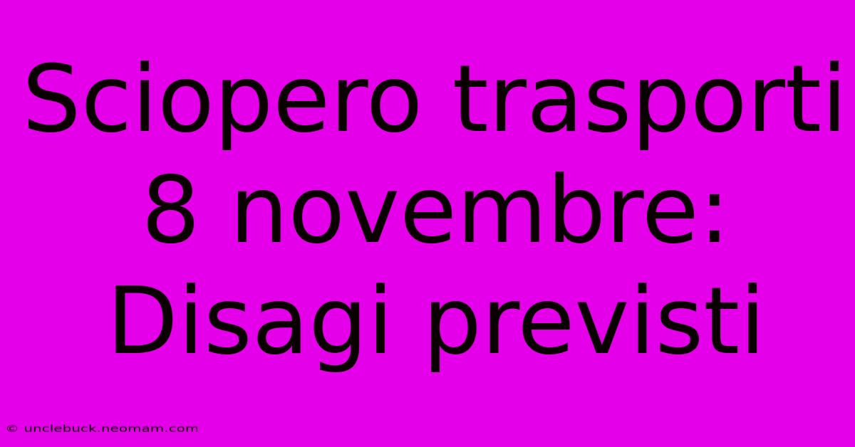 Sciopero Trasporti 8 Novembre: Disagi Previsti