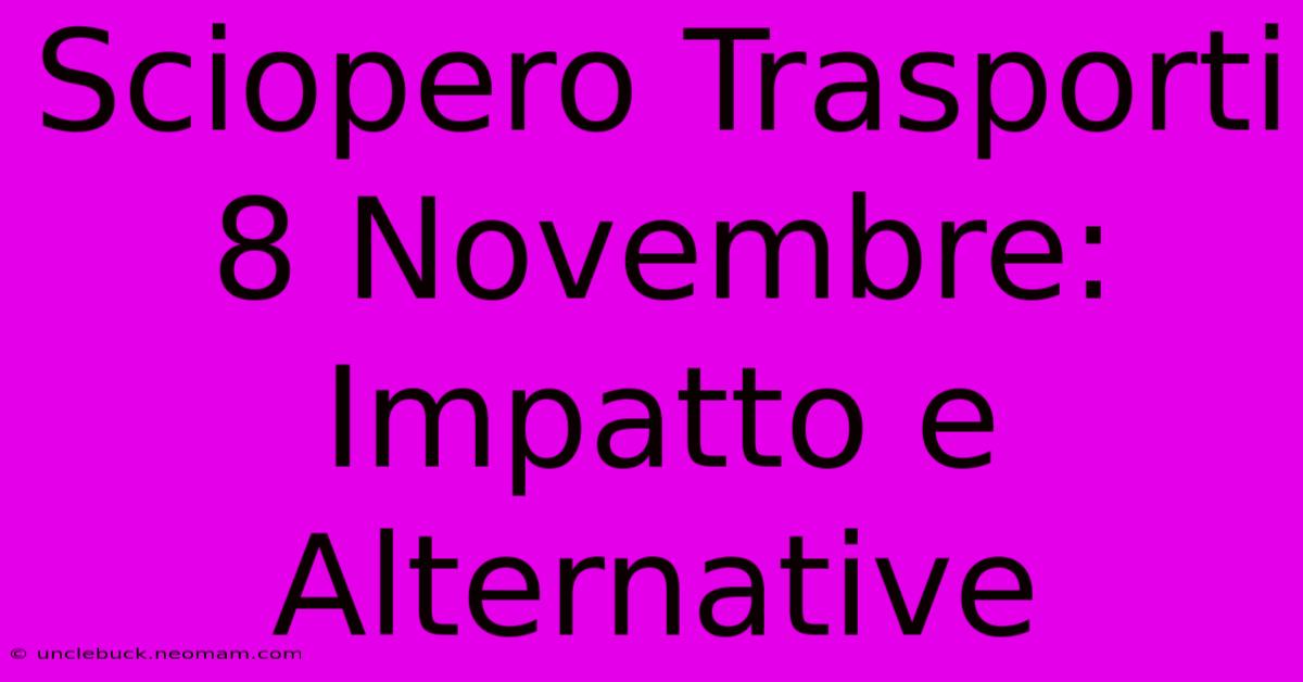 Sciopero Trasporti 8 Novembre: Impatto E Alternative 