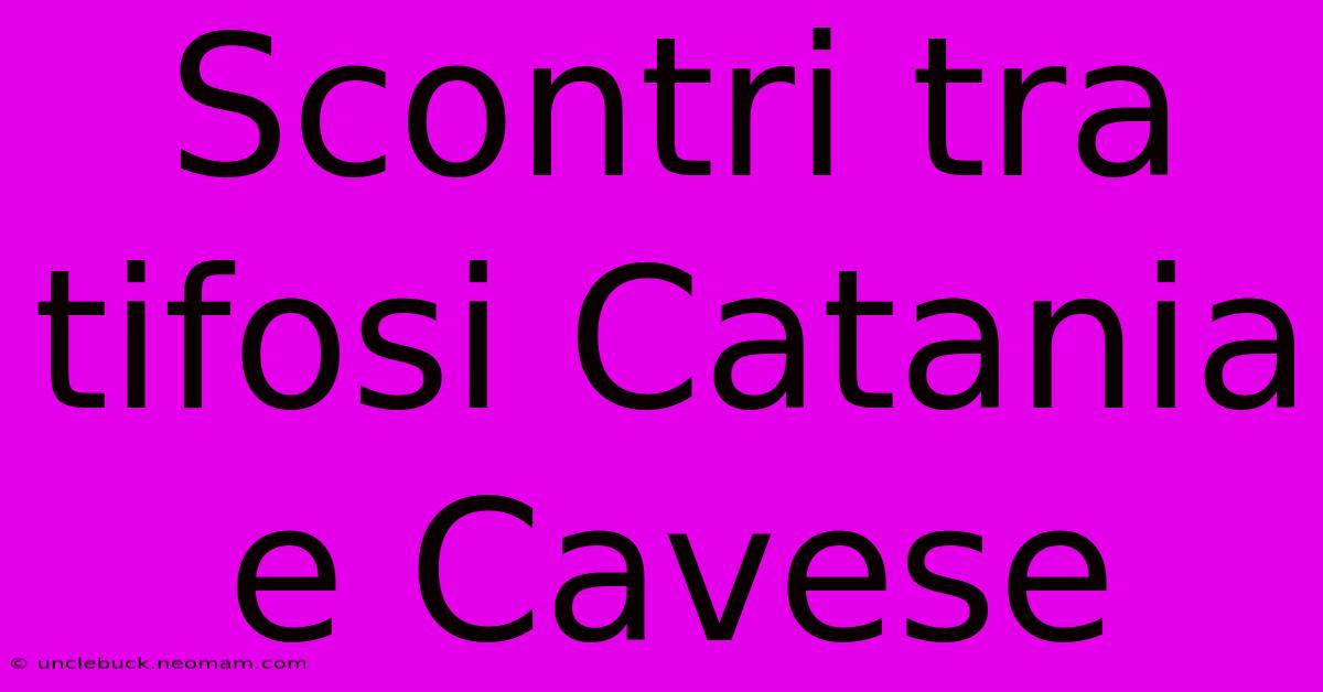 Scontri Tra Tifosi Catania E Cavese