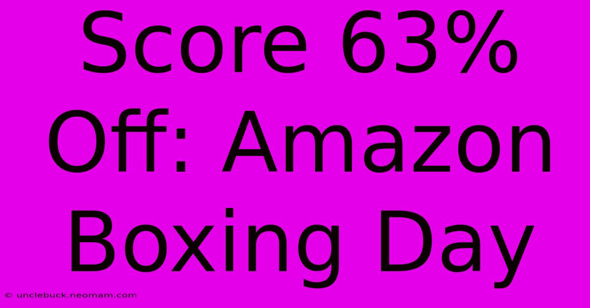 Score 63% Off: Amazon Boxing Day