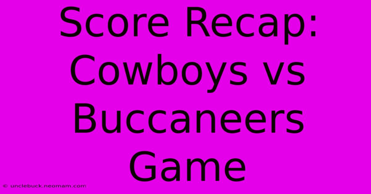 Score Recap: Cowboys Vs Buccaneers Game