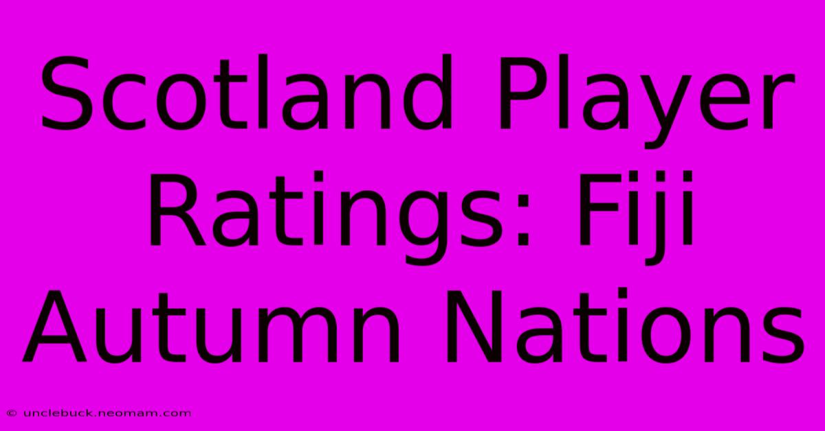 Scotland Player Ratings: Fiji Autumn Nations