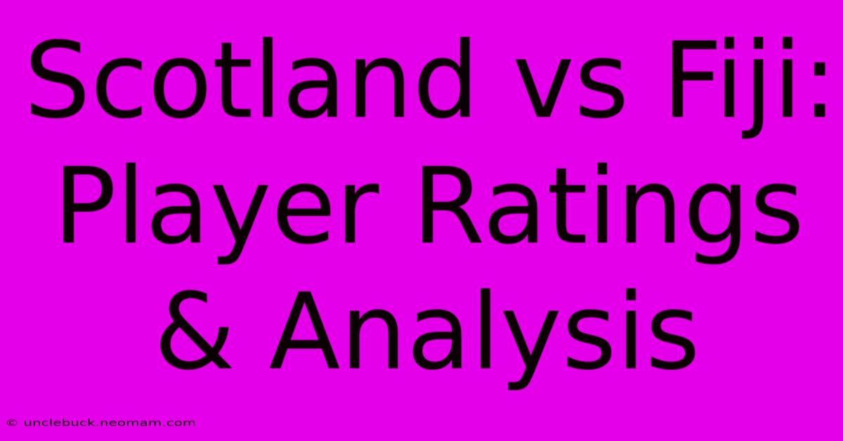 Scotland Vs Fiji: Player Ratings & Analysis