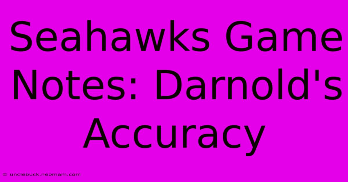 Seahawks Game Notes: Darnold's Accuracy